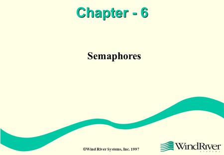  Wind River Systems, Inc. 1997 Chapter - 6 Semaphores.