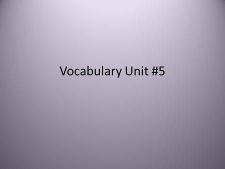 Vocabulary Unit #5.