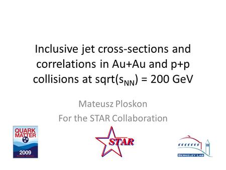 Inclusive jet cross-sections and correlations in Au+Au and p+p collisions at sqrt(s NN ) = 200 GeV Mateusz Ploskon For the STAR Collaboration.