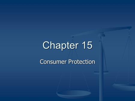 Chapter 15 Consumer Protection. Governmental Protection Consumer – individual who acquires goods that are intended for personal use. Consumer – individual.