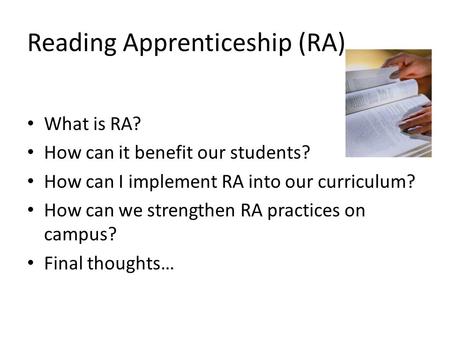 Reading Apprenticeship (RA) What is RA? How can it benefit our students? How can I implement RA into our curriculum? How can we strengthen RA practices.