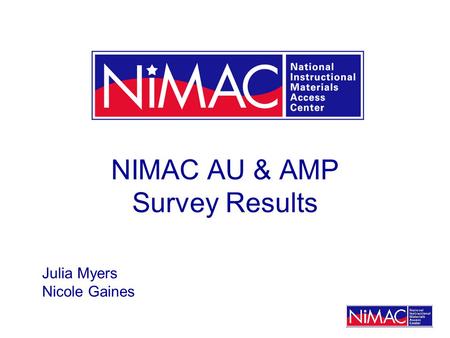 NIMAC AU & AMP Survey Results Julia Myers Nicole Gaines.