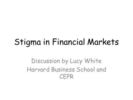 Stigma in Financial Markets Discussion by Lucy White Harvard Business School and CEPR.