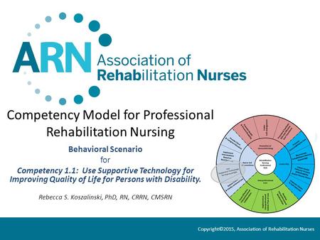 Competency Model for Professional Rehabilitation Nursing Behavioral Scenario for Competency 1.1: Use Supportive Technology for Improving Quality of Life.