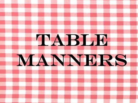 Table Manners.