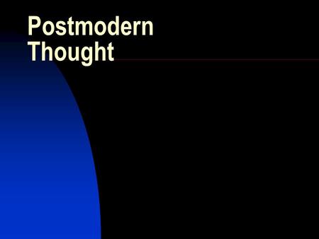 Postmodern Thought. The way of thought that emerged in response to Modernism and the events of the 1960’s and beyond Key Concepts The real and unreal.