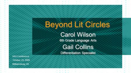 Beyond Lit Circles Carol Wilson 6th Grade Language Arts Gail Collins Differentiation Specialist Carol Wilson 6th Grade Language Arts Gail Collins Differentiation.