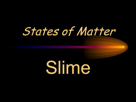 States of Matter Slime. Eureka! States of Matter: Liquids.