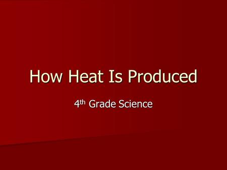 How Heat Is Produced 4th Grade Science.