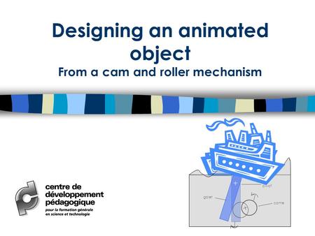 Designing an animated object From a cam and roller mechanism came galet pivo t.
