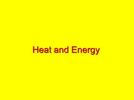 Heat and Energy The heat energy of a substance is determined by how active its atoms and molecules are. A hot object is one whose atoms and molecules.