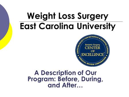 Weight Loss Surgery East Carolina University A Description of Our Program: Before, During, and After…