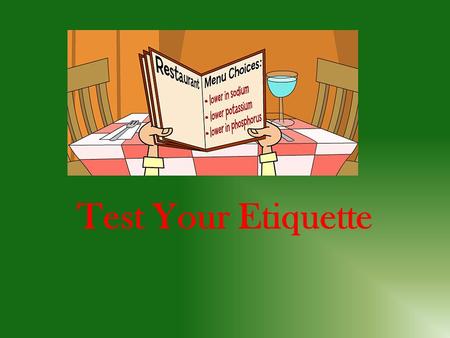 Test Your Etiquette. Traditionally, how should men and women take their seats in a restaurant or at a dinner party? Men remain standing until women are.