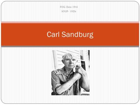 FOG- Date: 1916 SOUP- 1920s Carl Sandburg.
