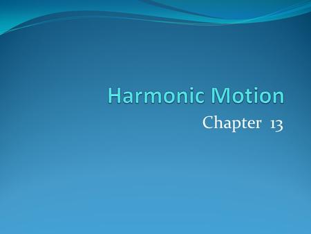 Harmonic Motion Chapter 13.