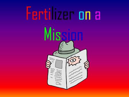 Fertilizer on a Mission