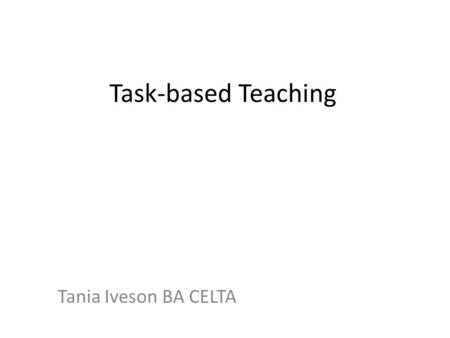 Task-based Teaching Tania Iveson BA CELTA. People We Love.