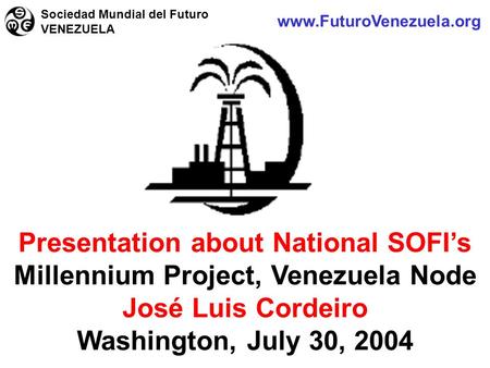 Www.FuturoVenezuela.org Sociedad Mundial del Futuro VENEZUELA Presentation about National SOFI’s Millennium Project, Venezuela Node José Luis Cordeiro.