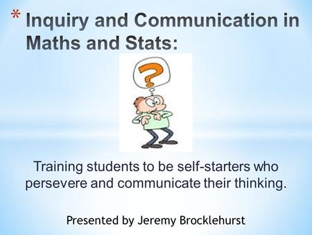 Inquiry and Communication in Maths and Stats: