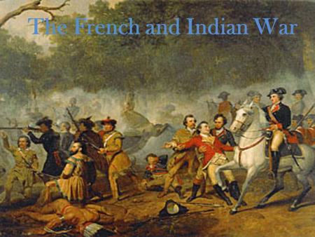 The French and Indian War. Who fought in the war? The French: The Delaware, Ottawa, & Shawnee Indians were allies with the French The Indians liked the.