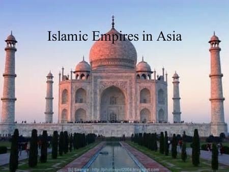 Islamic Empires in Asia. The Ottoman Empire- Anatolia.