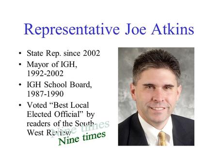 Representative Joe Atkins State Rep. since 2002 Mayor of IGH, 1992-2002 IGH School Board, 1987-1990 Voted “Best Local Elected Official” by readers of.