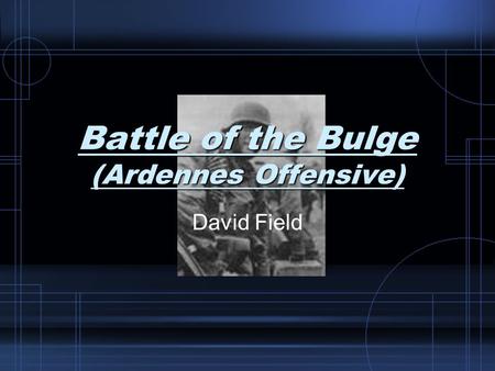 Battle of the Bulge (Ardennes Offensive)