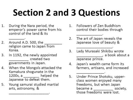 Section 2 and 3 Questions 1.During the Nara period, the emperor’s power came from his control of the land & its ________. 2.Around A.D. 500, the _________.