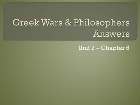 Unit 2 – Chapter 5.  When did the battle take place? 490 B.C  Who fought? Persia & Athens / Greeks  Who won? Athens / Greeks.