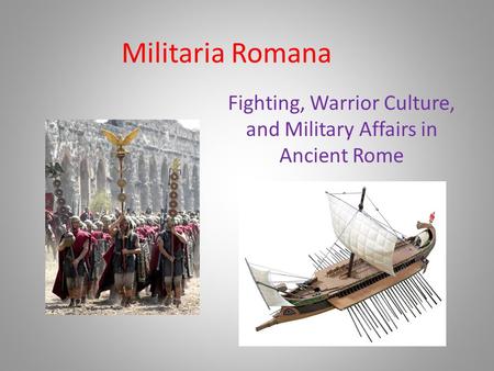 Militaria Romana Fighting, Warrior Culture, and Military Affairs in Ancient Rome.