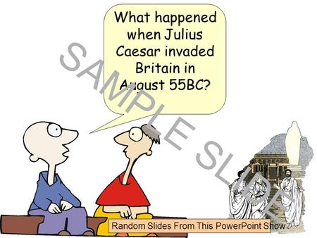 Www.ks1resources.co.uk What happened when Julius Caesar invaded Britain in August 55BC? SAMPLE SLIDE Random Slides From This PowerPoint Show.