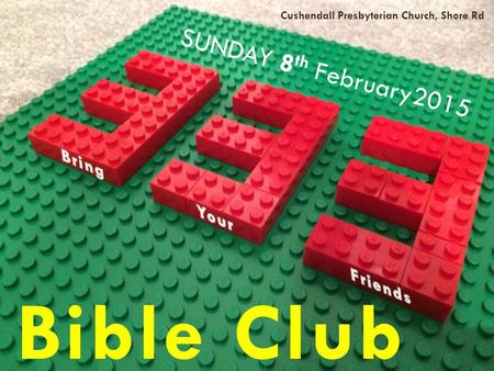 1 SUNDAY 8 th February2015 Bible Club Cushendall Presbyterian Church, Shore Rd.