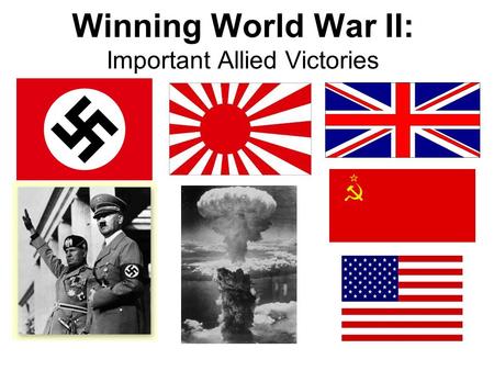 Winning World War II: Important Allied Victories.