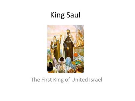 King Saul The First King of United Israel. Samuel’s sons no good!