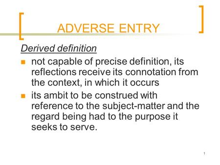 1 ADVERSE ENTRY Derived definition not capable of precise definition, its reflections receive its connotation from the context, in which it occurs its.