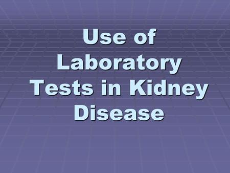 Use of Laboratory Tests in Kidney Disease. Overview  Review functions of the kidney and related tests  Discuss specific tests and issues relating to.