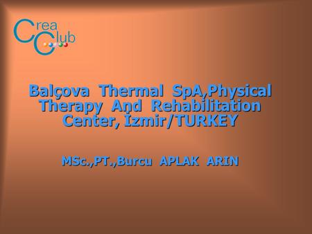 Balçova Thermal SpA,Physical Therapy And Rehabilitation Center, İzmir/TURKEY MSc.,PT.,Burcu APLAK ARIN.