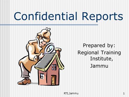 RTI,Jammu1 Confidential Reports Prepared by: Regional Training Institute, Jammu.