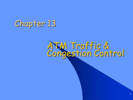 Protocols and the TCP/IP Suite ATM Traffic & Congestion Control