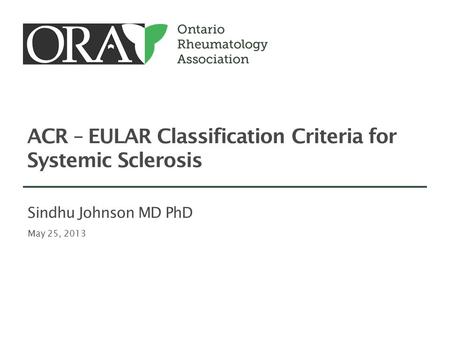 ACR – EULAR Classification Criteria for Systemic Sclerosis May 25, 2013 Sindhu Johnson MD PhD.
