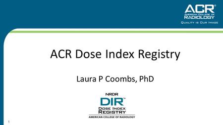 1 ACR Dose Index Registry Laura P Coombs, PhD. 2 How does it work?