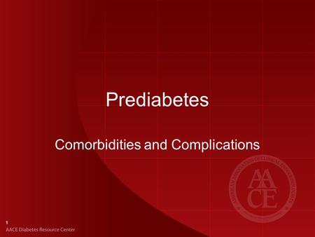 1 Prediabetes Comorbidities and Complications. 2 Common Comorbidities of Prediabetes Obesity CVD Dyslipidemia Hypertension Renal failure Cancer Sleep.