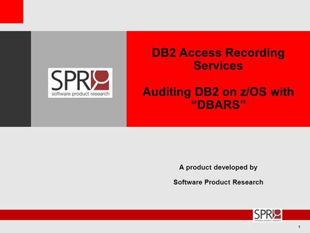 1 DB2 Access Recording Services Auditing DB2 on z/OS with “DBARS” A product developed by Software Product Research.
