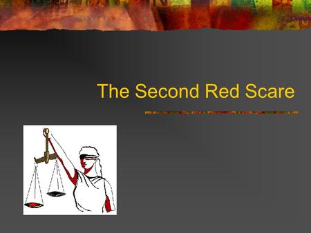 The Second Red Scare. Began during the Cold War (late 1940s through the 1950s) This period is described as McCarthyism It was fear of the spread of Communism.