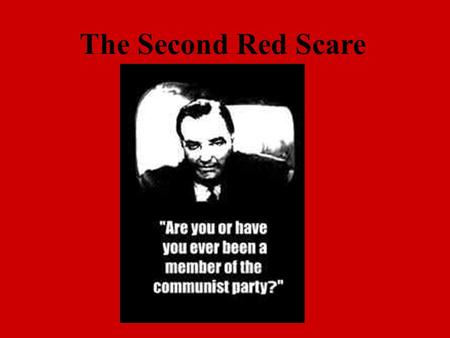 The Second Red Scare. 1950-Senator Joseph McCarthy The Wisconsin Senator was looking for a campaign issue to earn him some media attention to help him.