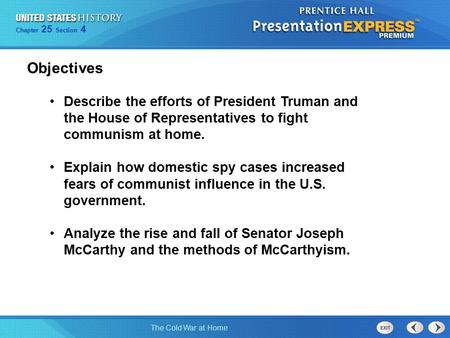 Objectives Describe the efforts of President Truman and the House of Representatives to fight communism at home. Explain how domestic spy cases increased.