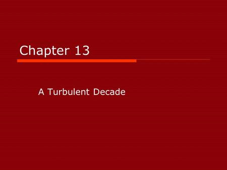 Chapter 13 A Turbulent Decade.