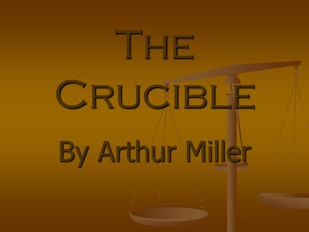The Crucible By Arthur Miller. The Crucible Have you ever been falsely accused and punished? No one believed you?