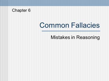 Common Fallacies Mistakes in Reasoning Chapter 6.
