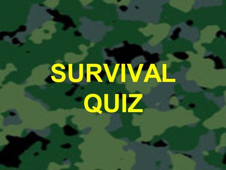 SURVIVAL QUIZ. 1. What should you do before you leave on a wilderness trip? a)Have a good meal. b)Pack a first aid kit. c)Inform someone of your plans.